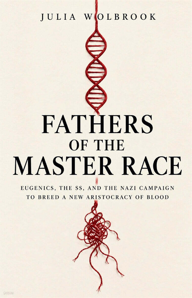Fathers of the Master Race Eugenics, the SS, and the Nazi Campaign to Breed a New Aristocracy of Blood