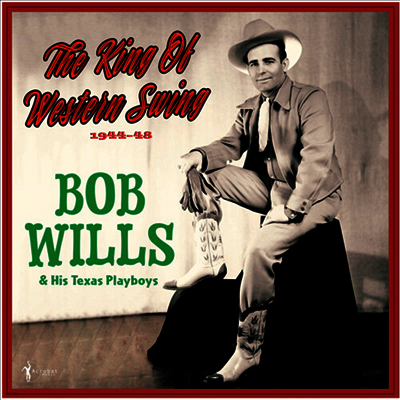 Bob Wills & His Texas Playboys — The King Of Western Swing: 1944-48 앨범 커버