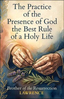 The Practice of the Presence of God the Best Rule of a Holy Life