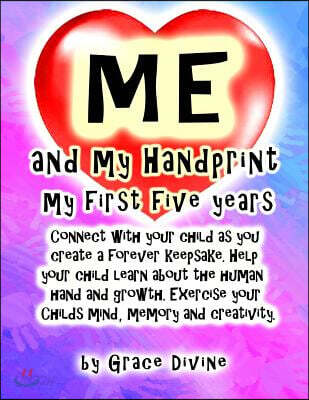 Me and my Handprint my First Five years: Connect with your child as you create a forever keepsake. Help your child learn about the human hand and grow