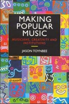 Making Popular Music: Musicians, Creativity and Institutions