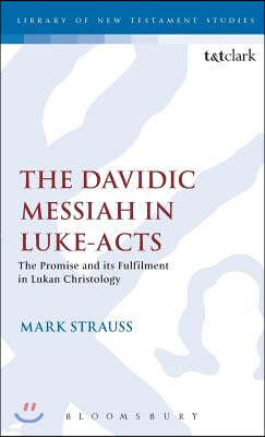 The Davidic Messiah in Luke-Acts: The Promise and Its Fulfilment in Lukan Christology