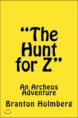 "The Hunt for Z"; An Archeo's Adventure: Sam 'n Me(TM) Adventure Books