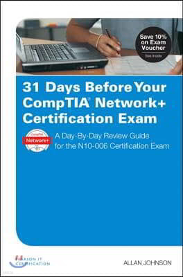31 Days Before Your Comptia Network+ Certification Exam: A Day-By-Day Review Guide for the N10-006 Certification Exam