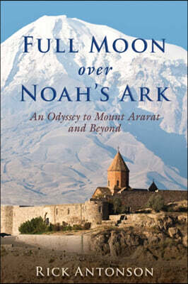 Perseus Distribution Services Full Moon Over Noah's Ark: An Odyssey to Mount Ararat and Beyond