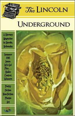 The Lincoln Underground: Summer 2015 Issue: Let's Go! Plus... Haiku Contest Winners