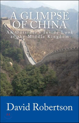A Glimpse of China: An Outsider's Inside Look at the Middle Kingdom