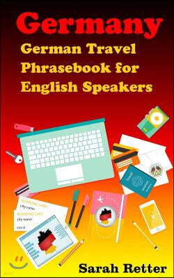 Germany: German Travel Phrasebook For English Speakers: The most needed phrases to get around when traveling in Germany
