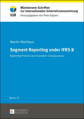 Segment Reporting under IFRS 8: Reporting practice and economic consequences