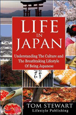Life in Japan: Understanding the Culture and Breathtaking Lifestyle of Being Japanese