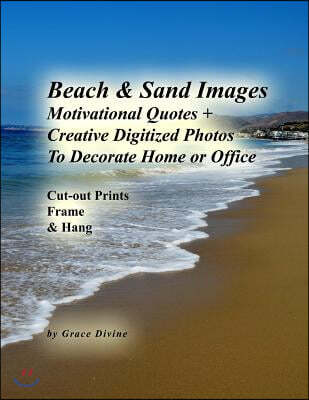 Createspace Independent Pub Beach & Sand Images: Motivational Quotes + Creative Digitized Photos To Decorate Home or Office Cut-out Prints Frame & Hang