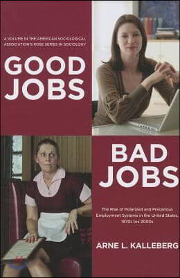 Good Jobs, Bad Jobs: The Rise of Polarized and Precarious Employment Systems in the United States, 1970s-2000s