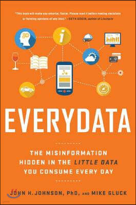 Everydata: The Misinformation Hidden in the Little Data You Consume Every Day