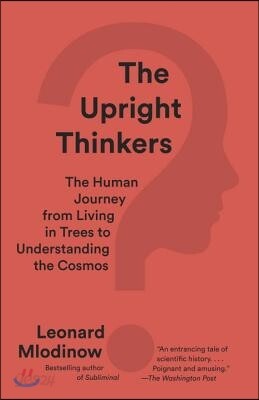 The Upright Thinkers: The Human Journey from Living in Trees to Understanding the Cosmos