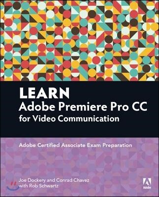 Adobe Press Learn Adobe Premiere Pro CC for Video Communication: Adobe Certified Associate Exam Preparation