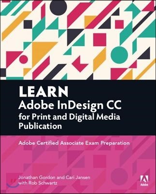 Learn Adobe Indesign CC for Print and Digital Media Publication: Adobe Certified Associate Exam Preparation