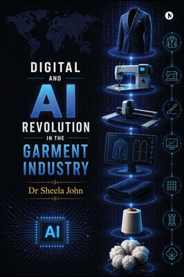 Notion Press Media Pvt. Ltd DIGITAL AND AI REVOLUTION IN THE GARMENT INDUSTRY