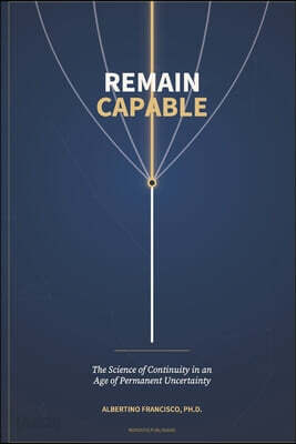 Remain Capable: The Science of Continuity in an Age of Permanent Uncertainty