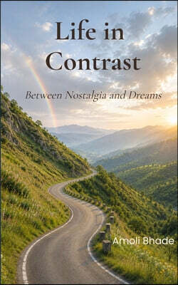 Life in Contrast Between Nostalgia and Dreams