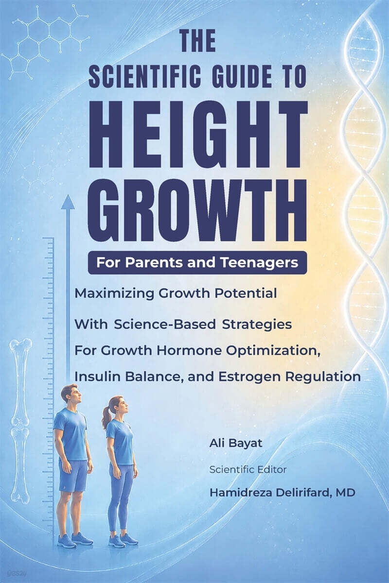 The Scientific Guide to Height Growth: Maximizing Growth Potential With Science-Based Strategies For Growth Hormone Optimization, Insulin Balance, and