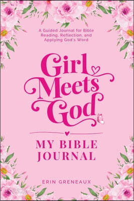 Girl Meets God: My Bible Journal: A Guide for Bible Reading, Reflection, and Applying God's Word