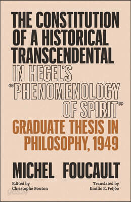 The Constitution of a Historical Transcendental in Hegel's Phenomenology of Spirit: Graduate Thesis in Philosophy, 1949