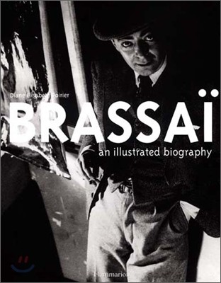 Brassai: An Illustrated Biography