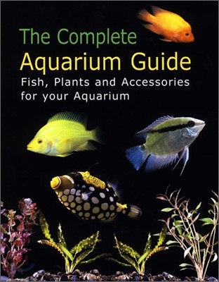 The Complete Aquarium Guide: Fish, Plants and Accessories for your Aquarium