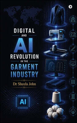 Notion Press Media Pvt. Ltd DIGITAL AND AI REVOLUTION IN THE GARMENT INDUSTRY