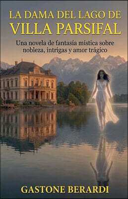Giuliano Giamberardino LA DAMA DEL LAGO DE VILLA PARSIFAL
