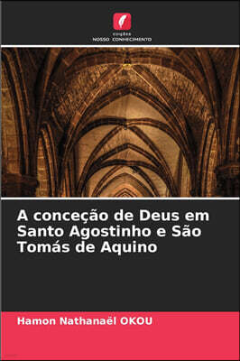 KS OmniScriptum Publishing A concecao de Deus em Santo Agostinho e Sao Tomas de Aquino
