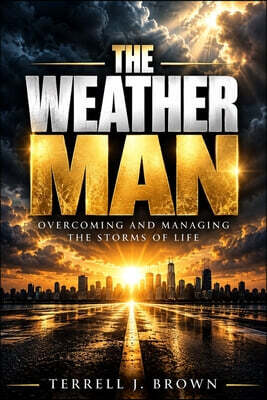 The Weather Man: Overcoming and managing the storms of life
