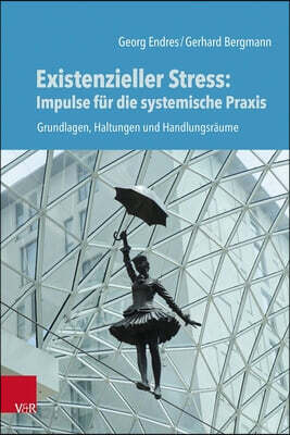 Existenzieller Stress: Impulse Für Die Systemische PRAXIS: Grundlagen, Haltungen Und Handlungsräume