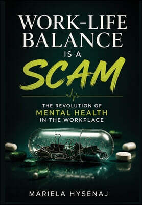 Work-Life Balance is a Scam: The Revolution of Mental Health in the Workplace