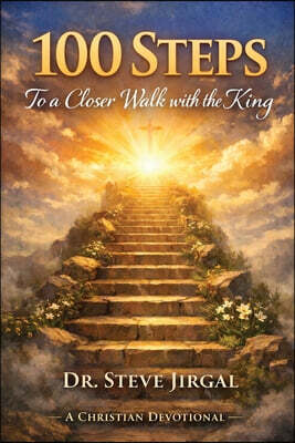 100 Steps to a Closer Walk with the King: A Christian Devotional