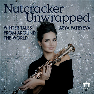 Asya Fateyeva — 포장을 푼 호두까기 인형 - 색소폰으로 듣는 겨울 주제 음악 (Asya Fateyeva - Nutcracker unwrapped 'Winter Tales from around the World') - Asya Fateyeva 앨범 커버