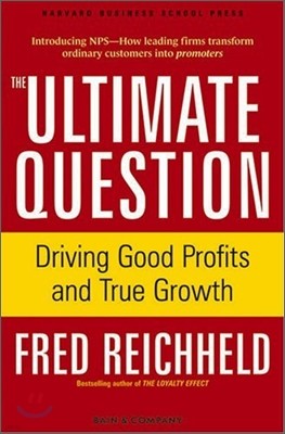 The Ultimate Question : Driving Good Profits and True Growth