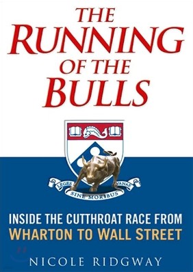 The Running of the Bulls: Inside the Cutthroat Race from Wharton to Wall Street