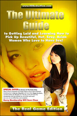 www.EZSeduction.com - The Ultimate Guide to Getting Laid and Learning How to Pick Up Beautiful, Hot, Sexy, Asian Women Who Love to Have Sex! The Real Game Edition