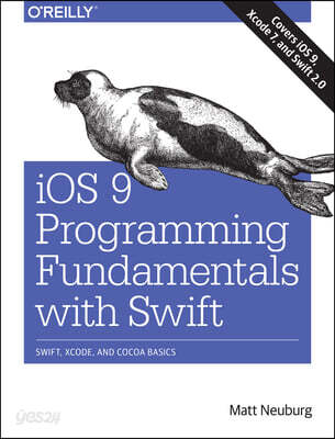 IOS 9 Programming Fundamentals with Swift: Swift, Xcode, and Cocoa Basics