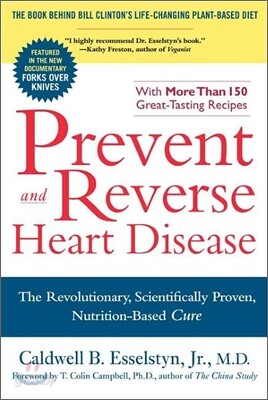 Prevent and Reverse Heart Disease: The Revolutionary, Scientifically Proven, Nutrition-Based Cure