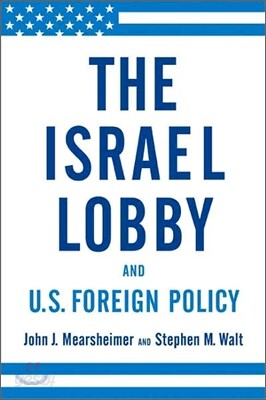 The Israel Lobby and U.S. Foreign Policy