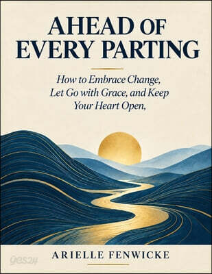 Ahead of Every Parting: How to Embrace Change, Let Go with Grace, and Keep Your Heart Open, THIS IS GOOD