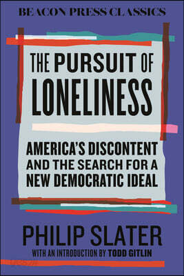 The Pursuit of Loneliness: America's Discontent and the Search for a New Democratic Ideal