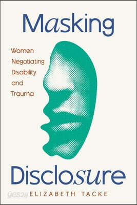 Masking Disclosure: Women Negotiating Disability and Trauma