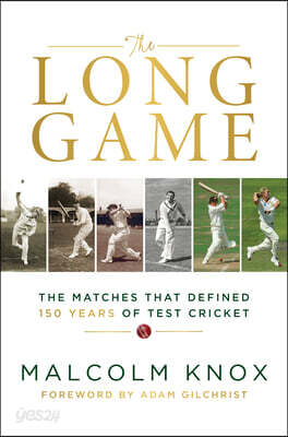 The Long Game: The Matches That Defined 150 Years of Test Cricket