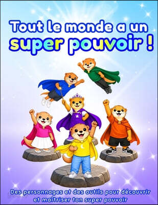 Tout le monde a un super pouvoir !: Des personnages et des outils pour découvrir et maîtriser ton super pouvoir, dès 3 ans
