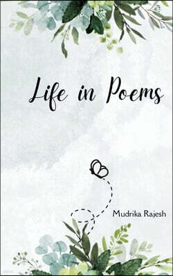Life in Poems A culmination of poems - some fun, some melancholy and some even silly. However, from a child, teenager, parent to grandparent, there is