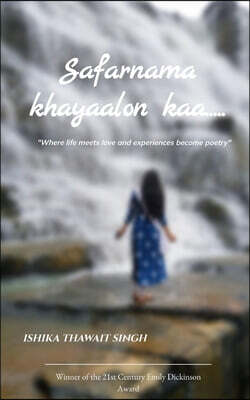 Safarnama khayaalon kaa ... Where Life Meets Love and Experience Becomes Poetry