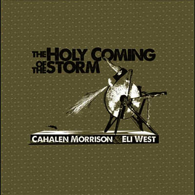 Cahalen Morrison & Eli West — Holy Coming Storm 앨범 커버